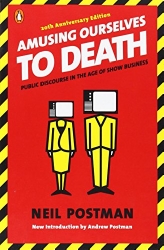 Amusing Ourselves to Death: Public Discourse in the Age of Show Business
