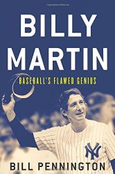 Billy Martin: Baseball’s Flawed Genius