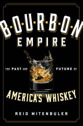 Bourbon Empire: The Past and Future of America’s Whiskey