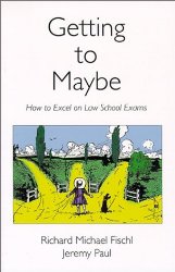 Getting To Maybe: How to Excel on Law School Exams