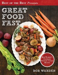 Great Food Fast (Best of the Best Presents) Bob Warden’s Ultimate Pressure Cooker Recipes