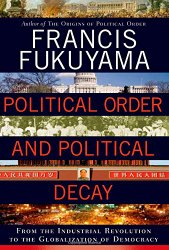 Political Order and Political Decay From the Industrial Revolution to the Globalization of Democracy