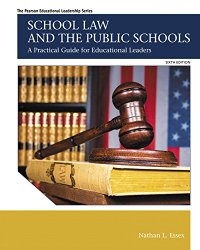 School Law and the Public Schools: A Practical Guide for Educational Leaders (6th Edition)