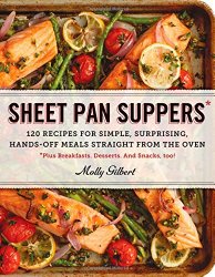 Sheet Pan Suppers: 120 Recipes for Simple, Surprising, Hands-Off Meals Straight from the Oven