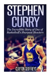 Stephen Curry: The Inspiring Story of One of Basketball’s Sharpest Shooters