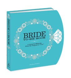The Bride-to-Be Book: A Journal of Memories From the Proposal to “I Do”