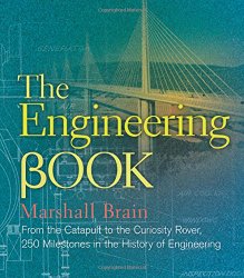 The Engineering Book: From the Catapult to the Curiosity Rover, 250 Milestones in the History of Engineering (Sterling Milestones)