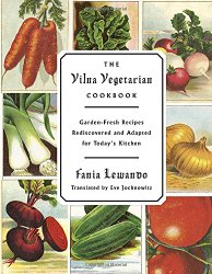 The Vilna Vegetarian Cookbook: Garden-Fresh Recipes Rediscovered and Adapted for Today’s Kitchen