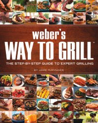 Weber’s Way to Grill: The Step-by-Step Guide to Expert Grilling (Sunset Books)