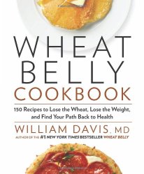 Wheat Belly Cookbook: 150 Recipes to Help You Lose the Wheat, Lose the Weight, and Find Your Path Back to Health