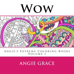 Wow (Angie’s Extreme Coloring Books Volume 1)