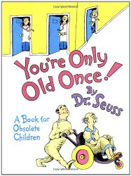 You’re Only Old Once!