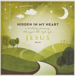 Hidden in My Heart, Volume III, A Lullaby Journey Through The Life Of Jesus