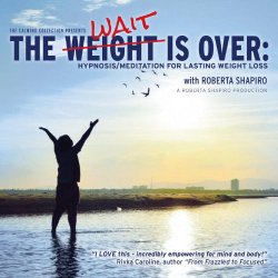 The Weight Is Over : Hypnosis/Meditation for Lasting Weight Loss