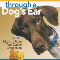 Through a Dog’s Ear: Music to Calm Your Canine Companion, Volume 1