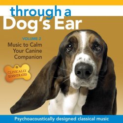 Through a Dog’s Ear: Music to Calm Your Canine Companion, Volume 2