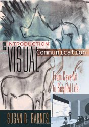 An Introduction to Visual Communication: From Cave Art to Second Life