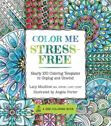 Color Me Stress-Free: 100 Coloring Templates to Unplug and Unwind (A Zen Coloring Book)