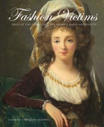 Fashion Victims: Dress at the Court of Louis XVI and Marie-Antoinette