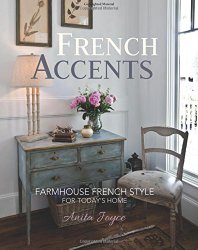 French Accents: Farmhouse French Style For Today’s Home