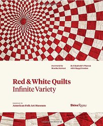 Red and White Quilts: Infinite Variety: Presented by The American Folk Art Museum