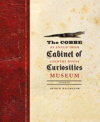 The Cobbe Cabinet of Curiosities: An Anglo-Irish Country House Museum (The Paul Mellon Centre for Studies in British Art)