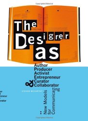 The Designer as…: Author, Producer, Activist, Entrepeneur, Curator, and Collaborator: New Models for Communicating