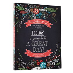 “Today Is Going To Be A Great Day” Inspirational Adult Coloring Book