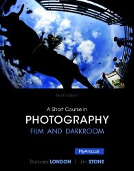 A Short Course in Photography: Film and Darkroom (9th Edition)