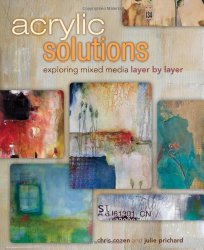 Acrylic Solutions: Exploring Mixed Media Layer by Layer