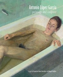 Antonio López García: Paintings and Sculpture