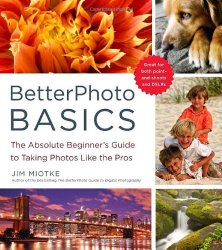 BetterPhoto Basics: The Absolute Beginner’s Guide to Taking Photos Like a Pro