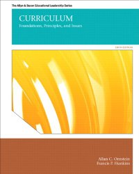 Curriculum: Foundations, Principles, and Issues (6th Edition) (The Allyn & Bacon Educational Leadership)