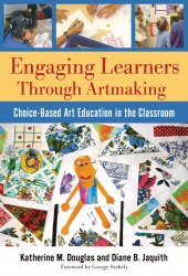 Engaging Learners Through Artmaking: Choice-Based Art Education in the Classroom