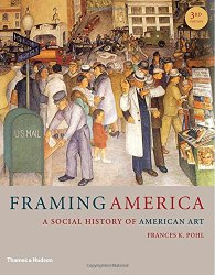 Framing America: A Social History of American Art (Third Edition)