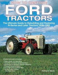 How to Restore Ford Tractors: The Ultimate Guide to Rebuilding and Restoring N-Series and Later Tractors 1939-1962