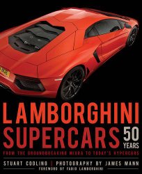 Lamborghini Supercars 50 Years: From the Groundbreaking Miura to Today’s Hypercars – Foreword by Fabio Lamborghini