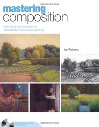Mastering Composition: Techniques and Principles to Dramatically Improve Your Painting (Mastering (North Light Books))