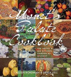 Monet’s Palate Cookbook: The Artist & His Kitchen Garden At Giverny