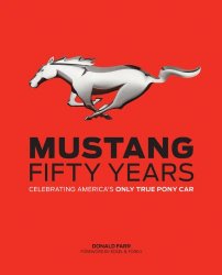 Mustang: Fifty Years: Celebrating America’s Only True Pony Car