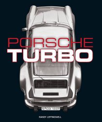 Porsche Turbo: The Inside Story of Stuttgart’s Turbocharged Road and Race Cars