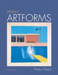 Prebles’ Artforms: An Introduction to the Visual Arts, 10th Edition