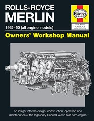 Rolls-Royce Merlin Manual – 1933-50 (all engine models): An insight into the design, construction, operation and maintenance of the legendary World War 2 aero engine (Owners’ Workshop Manual)