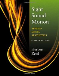 Sight, Sound, Motion: Applied Media Aesthetics (The Wadsworth Series in Broadcast and Production)