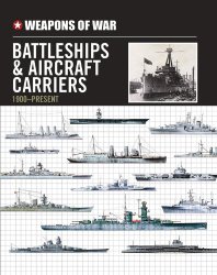 Weapons of War Battleships & Aircraft Carriers 1900-Present