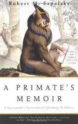 A Primate’s Memoir: A Neuroscientist’s Unconventional Life Among the Baboons