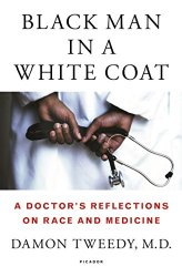 Black Man in a White Coat: A Doctor’s Reflections on Race and Medicine