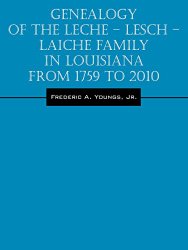 Genealogy of the Leche – Lesch – Laiche Family in Louisiana From 1759 to 2010