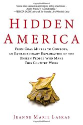 Hidden America: From Coal Miners to Cowboys, an Extraordinary Exploration of the Unseen People W ho Make This Country Work
