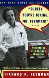 Surely You’re Joking, Mr. Feynman! (Adventures of a Curious Character)